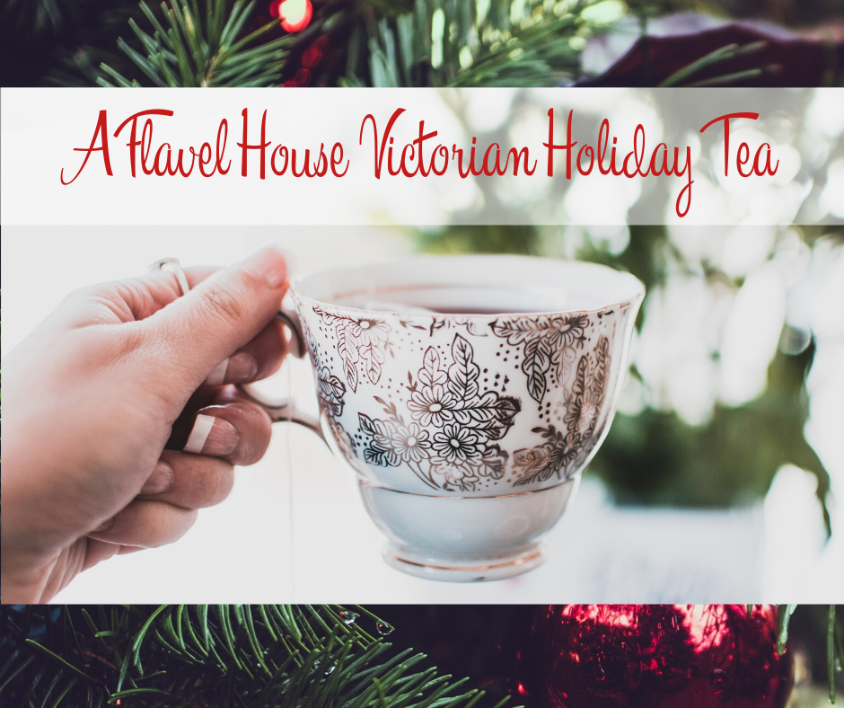 flavel house victorian holiday tea